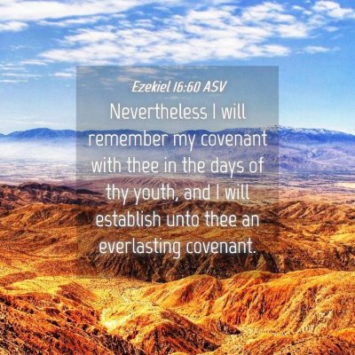 Picture 04 - Ezekiel 16:60 ASV - Nevertheless I will remember my covenant with - Bible Verse Picture