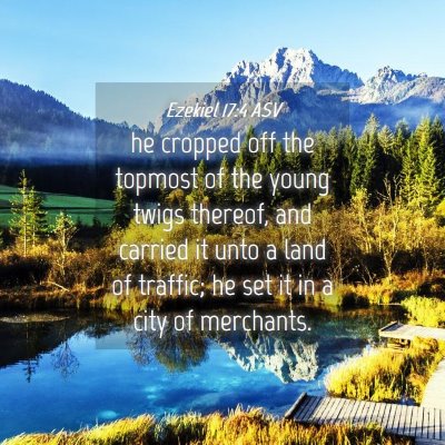 Picture 04 - Ezekiel 17:4 ASV - he cropped off the topmost of the young twigs - Bible Verse Picture