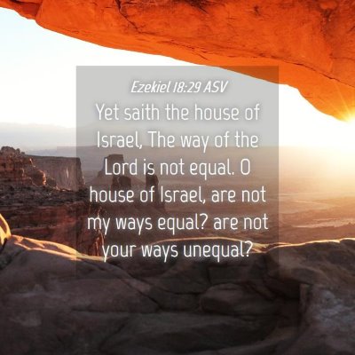 Picture 04 - Ezekiel 18:29 ASV - Yet saith the house of Israel, The way of the - Bible Verse Picture