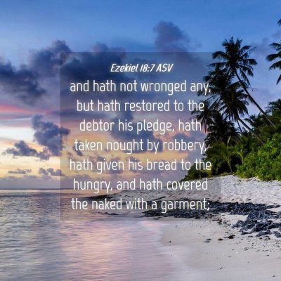 Picture 04 - Ezekiel 18:7 ASV - and hath not wronged any, but hath restored to - Bible Verse Picture