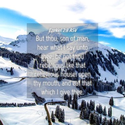 Picture 04 - Ezekiel 2:8 ASV - But thou, son of man, hear what I say unto thee; - Bible Verse Picture