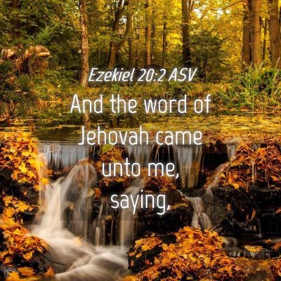 Picture 04 - Ezekiel 20:2 ASV - And the word of Jehovah came unto me, - Bible Verse Picture