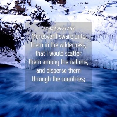 Picture 04 - Ezekiel 20:23 ASV - Moreover I sware unto them in the wilderness, - Bible Verse Picture