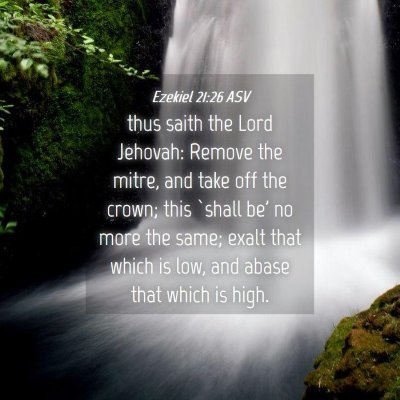 Picture 04 - Ezekiel 21:26 ASV - thus saith the Lord Jehovah: Remove the mitre, - Bible Verse Picture