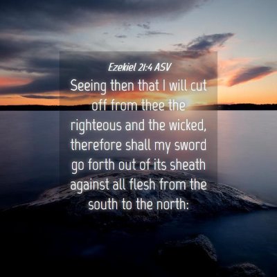 Picture 04 - Ezekiel 21:4 ASV - Seeing then that I will cut off from thee the - Bible Verse Picture