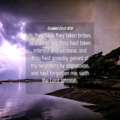 Picture 04 - Ezekiel 22:12 ASV - In thee have they taken bribes to shed blood; - Bible Verse Picture
