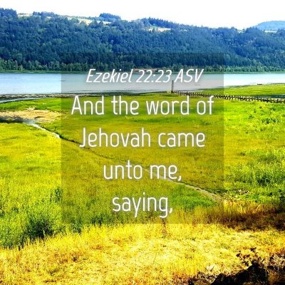 Picture 04 - Ezekiel 22:23 ASV - And the word of Jehovah came unto me, - Bible Verse Picture