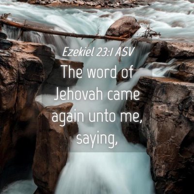 Picture 04 - Ezekiel 23:1 ASV - The word of Jehovah came again unto me, - Bible Verse Picture