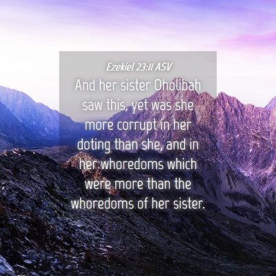 Picture 04 - Ezekiel 23:11 ASV - And her sister Oholibah saw this, yet was she - Bible Verse Picture