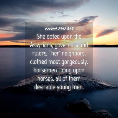 Picture 04 - Ezekiel 23:12 ASV - She doted upon the Assyrians, governors and - Bible Verse Picture