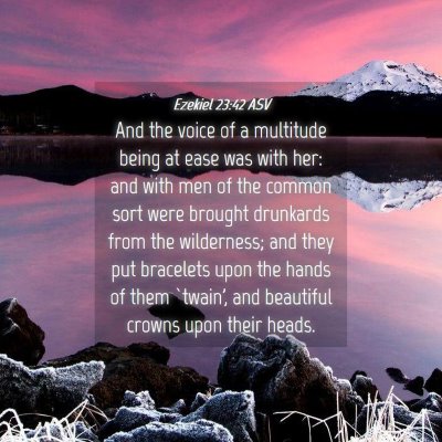 Picture 04 - Ezekiel 23:42 ASV - And the voice of a multitude being at ease was - Bible Verse Picture