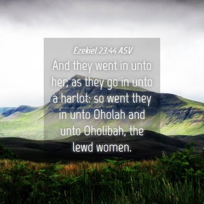 Picture 04 - Ezekiel 23:44 ASV - And they went in unto her, as they go in unto a - Bible Verse Picture