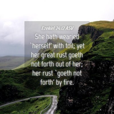 Picture 04 - Ezekiel 24:12 ASV - She hath wearied `herself' with toil; yet her - Bible Verse Picture