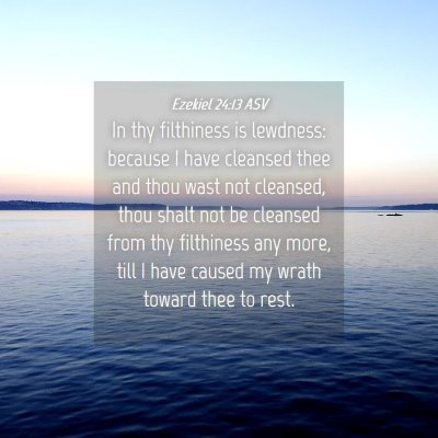 Picture 04 - Ezekiel 24:13 ASV - In thy filthiness is lewdness: because I have - Bible Verse Picture