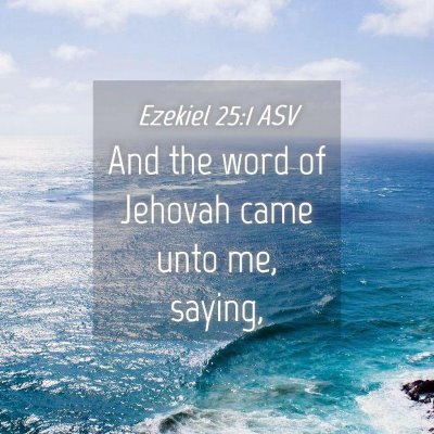 Picture 04 - Ezekiel 25:1 ASV - And the word of Jehovah came unto me, - Bible Verse Picture