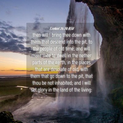 Picture 04 - Ezekiel 26:20 ASV - then will I bring thee down with them that - Bible Verse Picture