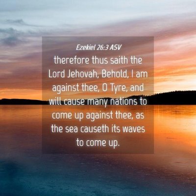 Picture 04 - Ezekiel 26:3 ASV - therefore thus saith the Lord Jehovah, Behold, I - Bible Verse Picture