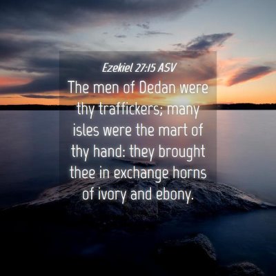 Picture 04 - Ezekiel 27:15 ASV - The men of Dedan were thy traffickers; many isles - Bible Verse Picture