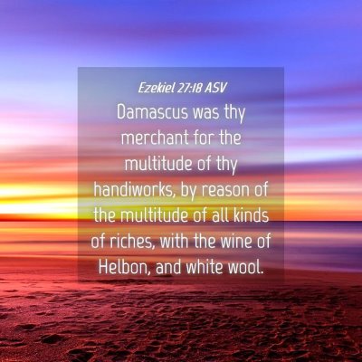 Picture 04 - Ezekiel 27:18 ASV - Damascus was thy merchant for the multitude of - Bible Verse Picture