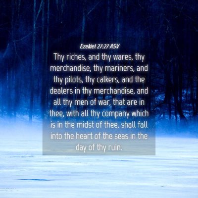 Picture 04 - Ezekiel 27:27 ASV - Thy riches, and thy wares, thy merchandise, thy - Bible Verse Picture