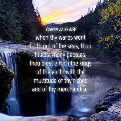 Picture 04 - Ezekiel 27:33 ASV - When thy wares went forth out of the seas, thou - Bible Verse Picture
