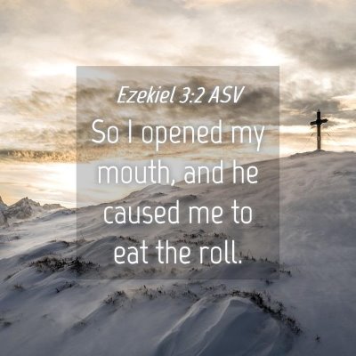 Picture 04 - Ezekiel 3:2 ASV - So I opened my mouth, and he caused me to eat the - Bible Verse Picture