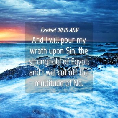 Picture 04 - Ezekiel 30:15 ASV - And I will pour my wrath upon Sin, the stronghold - Bible Verse Picture