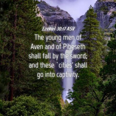Picture 04 - Ezekiel 30:17 ASV - The young men of Aven and of Pibeseth shall fall - Bible Verse Picture