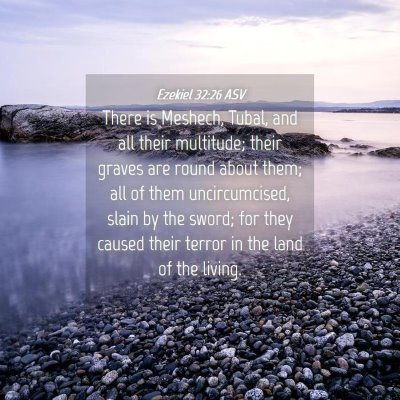 Picture 04 - Ezekiel 32:26 ASV - There is Meshech, Tubal, and all their multitude; - Bible Verse Picture