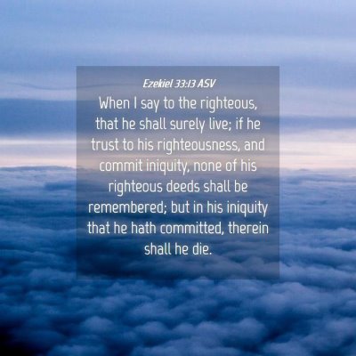 Picture 04 - Ezekiel 33:13 ASV - When I say to the righteous, that he shall surely - Bible Verse Picture