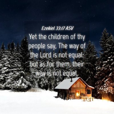 Picture 04 - Ezekiel 33:17 ASV - Yet the children of thy people say, The way of - Bible Verse Picture