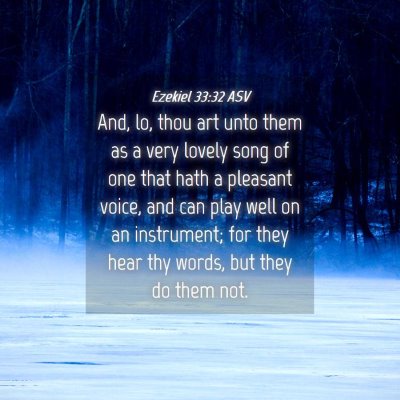 Picture 04 - Ezekiel 33:32 ASV - And, lo, thou art unto them as a very lovely song - Bible Verse Picture