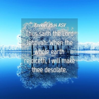 Picture 04 - Ezekiel 35:14 ASV - Thus saith the Lord Jehovah: When the whole earth - Bible Verse Picture