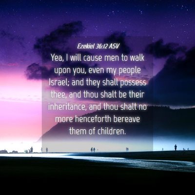 Picture 04 - Ezekiel 36:12 ASV - Yea, I will cause men to walk upon you, even my - Bible Verse Picture