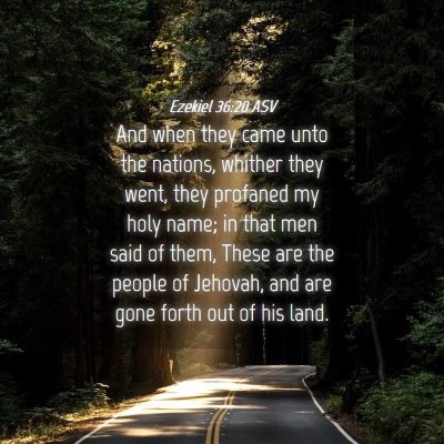 Picture 04 - Ezekiel 36:20 ASV - And when they came unto the nations, whither they - Bible Verse Picture