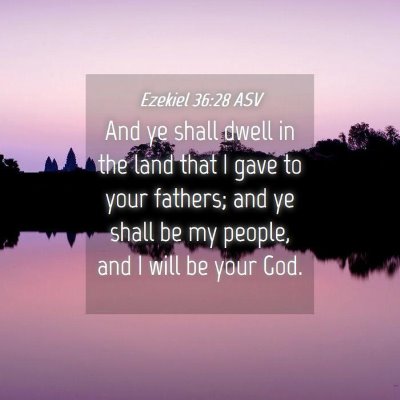 Picture 04 - Ezekiel 36:28 ASV - And ye shall dwell in the land that I gave to - Bible Verse Picture