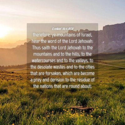 Picture 04 - Ezekiel 36:4 ASV - therefore, ye mountains of Israel, hear the word - Bible Verse Picture
