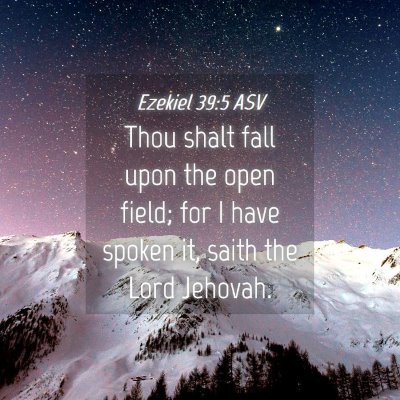 Picture 04 - Ezekiel 39:5 ASV - Thou shalt fall upon the open field; for I have - Bible Verse Picture