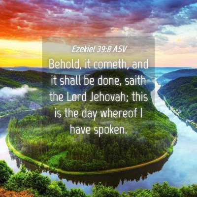 Picture 04 - Ezekiel 39:8 ASV - Behold, it cometh, and it shall be done, saith - Bible Verse Picture