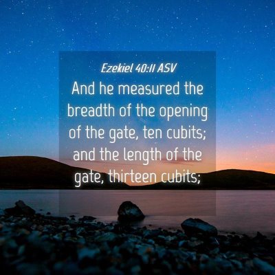 Picture 04 - Ezekiel 40:11 ASV - And he measured the breadth of the opening of the - Bible Verse Picture