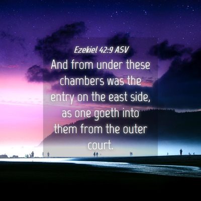 Picture 04 - Ezekiel 42:9 ASV - And from under these chambers was the entry on - Bible Verse Picture