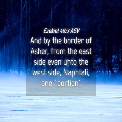 Picture 04 - Ezekiel 48:3 ASV - And by the border of Asher, from the east side - Bible Verse Picture