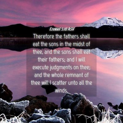 Picture 04 - Ezekiel 5:10 ASV - Therefore the fathers shall eat the sons in the - Bible Verse Picture
