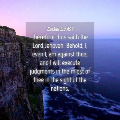 Picture 04 - Ezekiel 5:8 ASV - therefore thus saith the Lord Jehovah: Behold, I, - Bible Verse Picture