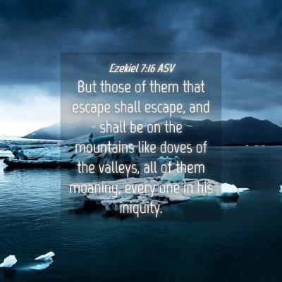 Picture 04 - Ezekiel 7:16 ASV - But those of them that escape shall escape, and - Bible Verse Picture