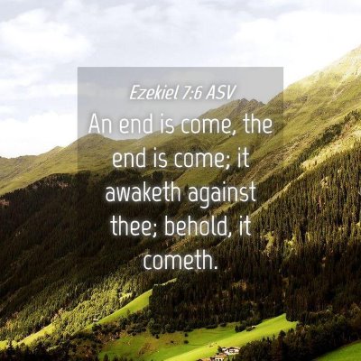 Picture 04 - Ezekiel 7:6 ASV - An end is come, the end is come; it awaketh - Bible Verse Picture