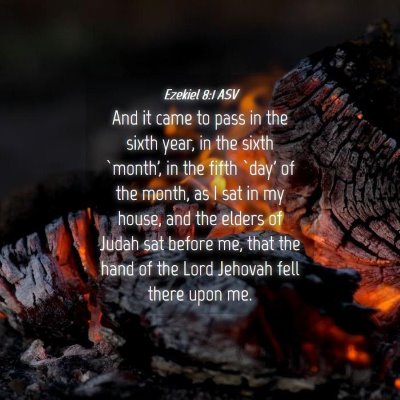 Picture 04 - Ezekiel 8:1 ASV - And it came to pass in the sixth year, in the - Bible Verse Picture
