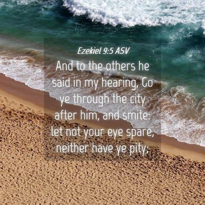 Picture 04 - Ezekiel 9:5 ASV - And to the others he said in my hearing, Go ye - Bible Verse Picture