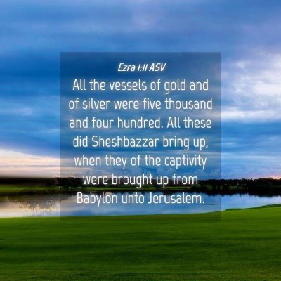 Picture 04 - Ezra 1:11 ASV - All the vessels of gold and of silver were five - Bible Verse Picture