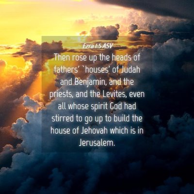 Picture 04 - Ezra 1:5 ASV - Then rose up the heads of fathers' `houses' of - Bible Verse Picture